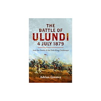 Pen & Sword Books Ltd The Battle of Ulundi, 4 July 1879 (inbunden, eng)