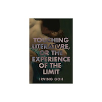 Cornell University Press Touching Literature, or the Experience of the Limit (häftad, eng)