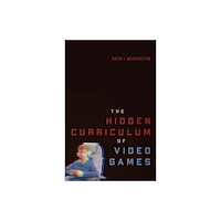 McGill-Queen's University Press The Hidden Curriculum of Video Games (häftad, eng)