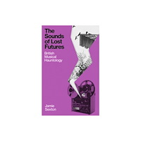 Reaktion Books The Sounds of Lost Futures (inbunden, eng)