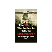 Double 9 Books LLP History of the war in the Peninsula and in the south of France from the year 1807 to the year 1814, vol. 4 (Edition2023)...
