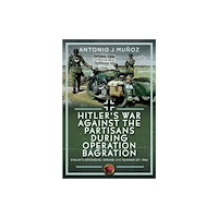 Pen & Sword Books Ltd Hitler’s War Against the Partisans During Operation Bagration (inbunden, eng)