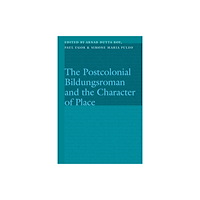 University of Nebraska Press The Postcolonial Bildungsroman and the Character of Place (inbunden, eng)