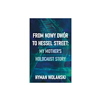 Troubador Publishing From Nowy Dwor to Hessel Street: My Mother’s Holocaust Story (häftad, eng)