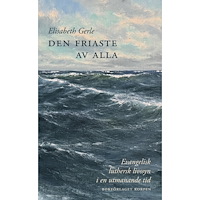 Elisabeth Gerle Den friaste av alla. Evangelisk luthersk livssyn i en utmanande tid (bok, danskt band)