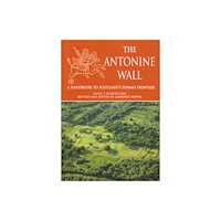 Not Stated Antonine Wall: A Handbook to Scotland''s Roman Frontier (häftad, eng)