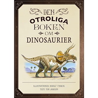 Tom Jackson Den otroliga boken om dinosaurier (inbunden)