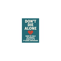 Editors of Chartwell Books Don't Die Alone: How to Talk to People, Even If It's F*cking Awkward (häftad, eng)