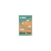 Miriam Toews A Truce That Is Not Peace (häftad, eng)