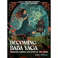 Kris Spisak Becoming Baba Yaga: Trickster, Feminist, and Witch of the Woods (häftad, eng)