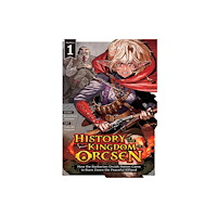 Seven Seas Entertainment, LLC History of the Kingdom of Orcsen: How the Barbarian Orcish Nation Came to Burn Down the Peaceful Elfland (Manga) Vol. 1...