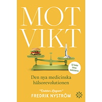 Fredrik Nyström Motvikt : den nya medicinska hälsorevolutionen (inbunden)
