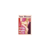 Amy Bloom I'll Be Right Here (pocket, eng)
