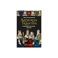 Boydell & Brewer Ltd Local Place and the Arthurian Tradition in England and Wales, 1400-1700 (häftad, eng)