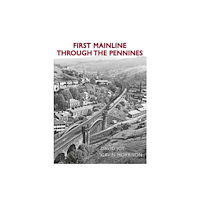 Great Northern Books Ltd First Mainline Through The Pennines (inbunden, eng)