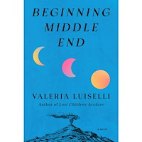 Valeria Luiselli Beginning Middle End (häftad, eng)