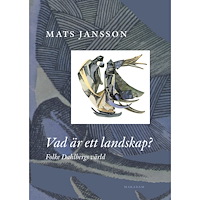Mats Jansson Vad är ett landskap? Folke Dahlbergs värld (bok, kartonnage)