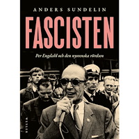 Anders Sundelin Fascisten : Per Engdahl och den nysvenska rörelsen (inbunden)