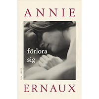 Annie Ernaux Förlora sig (inbunden)