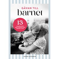 Inger Sjögren Gåvan till barnet : 13 egenskaper som formar oss genom livet (inbunden)