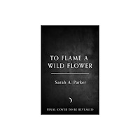 HarperCollins Publishers To Flame a Wild Flower (inbunden, eng)
