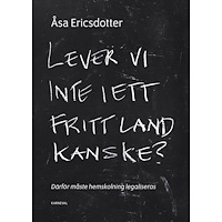 Åsa Ericsdotter Lever vi inte i ett fritt land kanske? (inbunden)