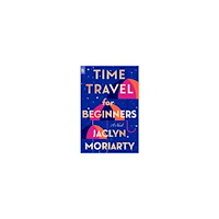 Jaclyn Moriarty Time Travel for Beginners (häftad, eng)