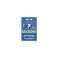 Dan Heath Decisive - how to make better decisions (häftad, eng)