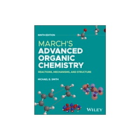 John Wiley & Sons Inc March's Advanced Organic Chemistry: Reactions, Mec hanisms, and Structure, Ninth Edition (inbunden, eng)