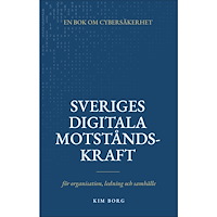 Kim Borg Sveriges digitala motståndskraft : en bok om cybersäkerhet - för organisation, ledning och samhälle (häftad)