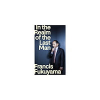 Francis Fukuyama In the Realm of the Last Man (häftad, eng)