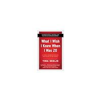 Tina Seelig What I Wish I Knew When I Was 20 - 10th Anniversary Edition: A Crash Course on Making Your Place in the World (häftad, e...