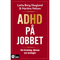 Lotta Borg Skoglund Adhd på jobbet : Om forskning, hjärnan och strategier (bok, flexband)