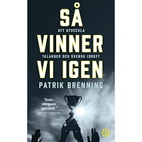 Patrik Brenning Så vinner vi igen : att utveckla talanger och svensk idrott (pocket)
