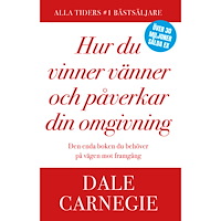 Dale Carnegie Hur du vinner vänner och påverkar din omgivning (inbunden)