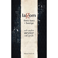 Mikael Parkvall Lagom finns bara i Sverige : och andra myter om språk (inbunden)