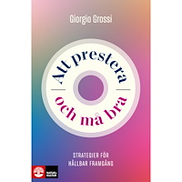 Giorgio Grossi Att prestera och må bra : strategier för hållbar framgång (häftad)