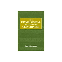University of Hawai'i Press ABC Etymological Dictionary of Old Chinese (inbunden, eng)
