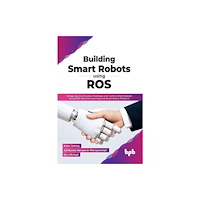 BPB Publications Building Smart Robots Using ROS (häftad, eng)