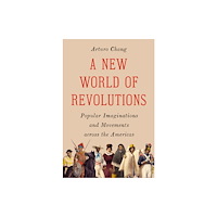Princeton University Press A New World of Revolutions – Popular Imaginations and Movements across the Americas (inbunden, eng)