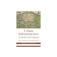 Johns Hopkins University Press Urban Infrastructure in Medieval England (häftad, eng)