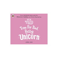 Penguin Random House Children's UK Ten Minutes to Bed: Time for Bed, Baby Unicorn (bok, board book, eng)