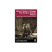 Taylor & francis ltd Michael Chekhov’s Pedagogy from Europe to America, Volume I (häftad, eng)