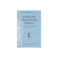Collective Ink Resetting Our Future – Navigating Clean Energy C – A Clear Guide for Small Business Decision–Makers (häftad, eng)