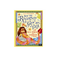 Quarto Publishing Plc How the Rivermaid Grew Her Tail and Other West African and Caribbean Myths (inbunden, eng)