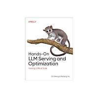 O'Reilly Media Hands-On LLM Serving and Optimization (häftad, eng)