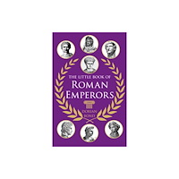 The History Press Ltd The Little Book of Roman Emperors (inbunden, eng)