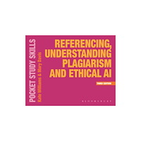 Bloomsbury Publishing PLC Referencing, Understanding Plagiarism and Ethical AI (häftad, eng)