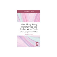 Taylor & francis ltd How Hong Kong Transformed the Global Wine Trade (inbunden, eng)