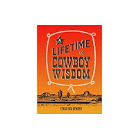 Gibbs M. Smith Inc A Lifetime of Cowboy Wisdom (inbunden, eng)